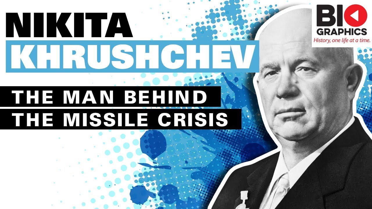 Nikita Khrushchev &ndash; The Man Behind the Missile Crisis