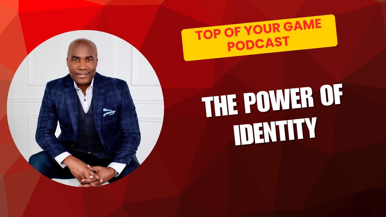 The Power of Identity | Top of Your Game Podcast with Dr. Floyd