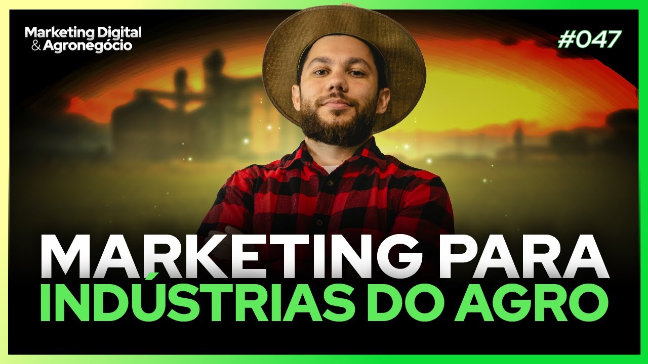 Marketing para Ind&uacute;strias do Agro &ndash; Estrat&eacute;gias e Desafios no Agromarketing Digital! #47
