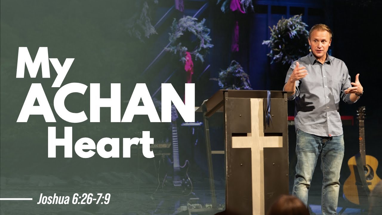 My Achan Heart | Joshua 6:26-7:9