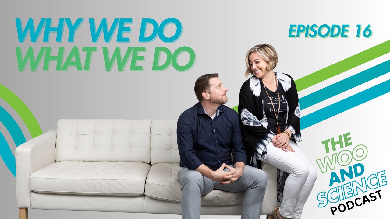 Why we do What we do: The Woo and Science Podcast Episode 16