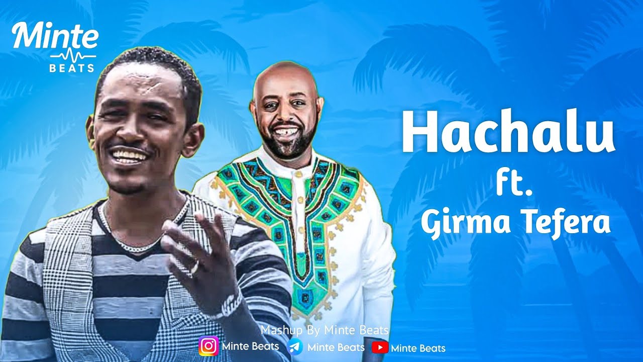 Hachalu Hundesa ft. Girma Tefera | Mashup By Minte Beats 2025