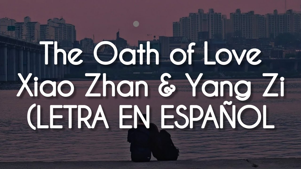 OST de The Oath of Love | SUB ESPAÑOL | Yang Zi & Xiao Zhan - The Oath of Love