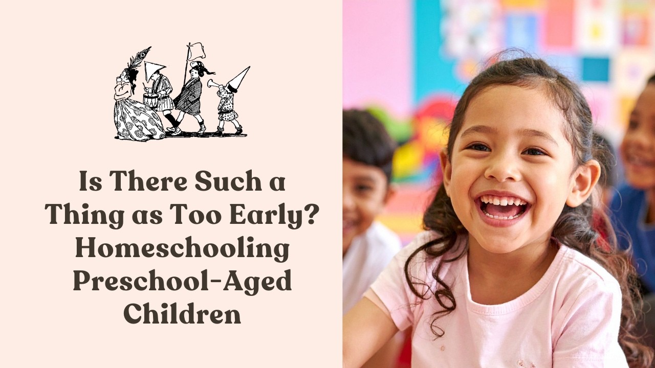302: Is There Such a Thing as Too Early? Homeschooling Preschool-Aged Children (Part 2 of 5)