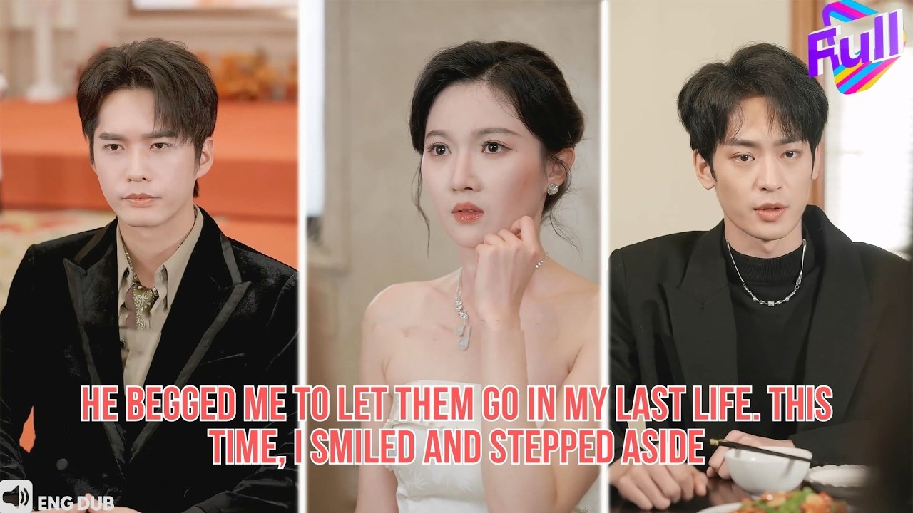 【ENG DUB】After Rebirth, I Let My Childhood Sweetheart Go to His True Love#drama