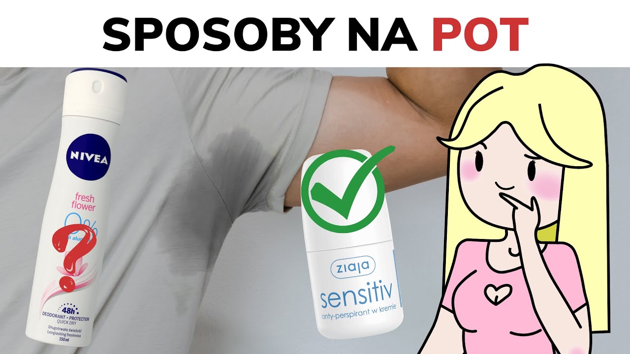 SPOSOBY NA POT + dezodorant vs antyperspirant!