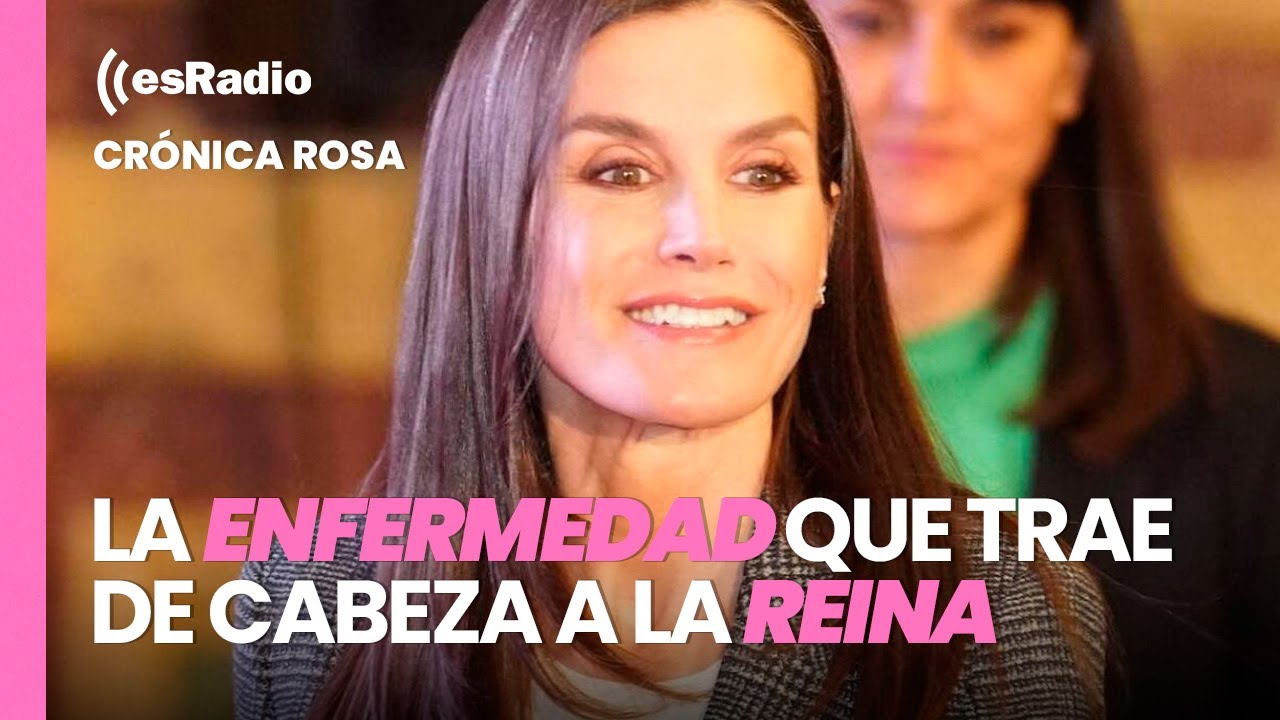 Crónica Rosa: La enfermedad que trae de cabeza a la reina Letizia