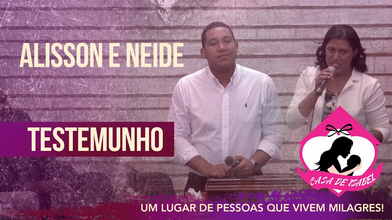 Casa de Isabel - Alisson e Neide Testemunho