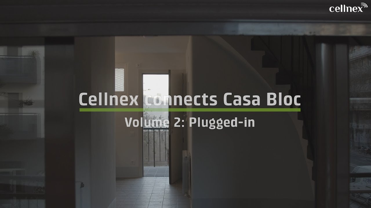 Cellnex connects Casa Bloc - Volume 2: Plugged-in
