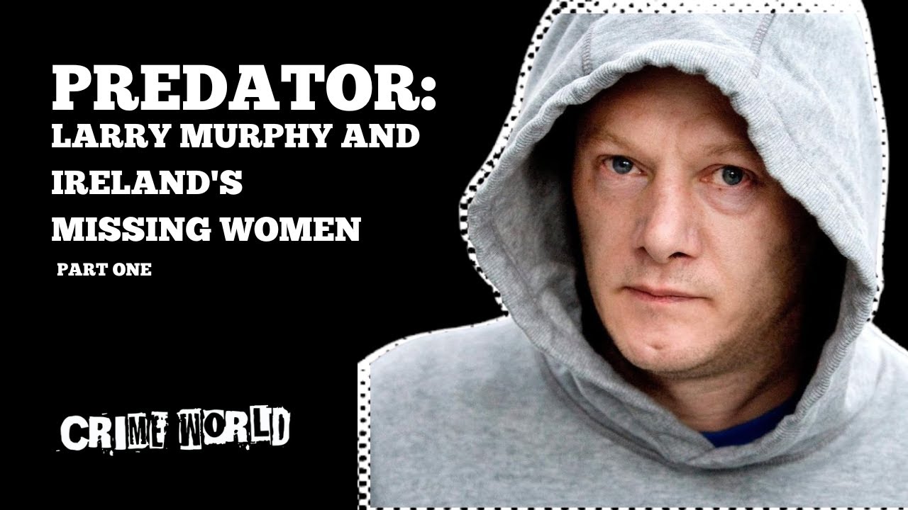 Larry Murphy and Ireland's missing women (Part 1)