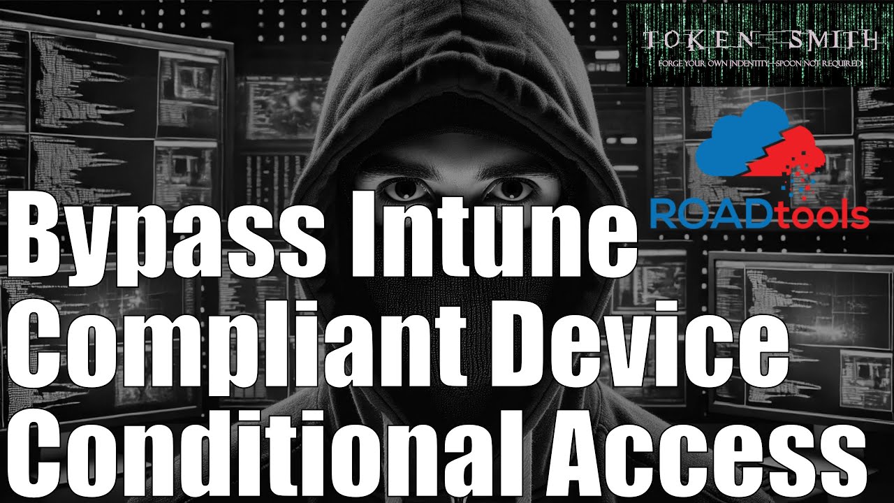 Bypass Intune Compliant Device Conditional Access Using TokenSmith and ROADtools