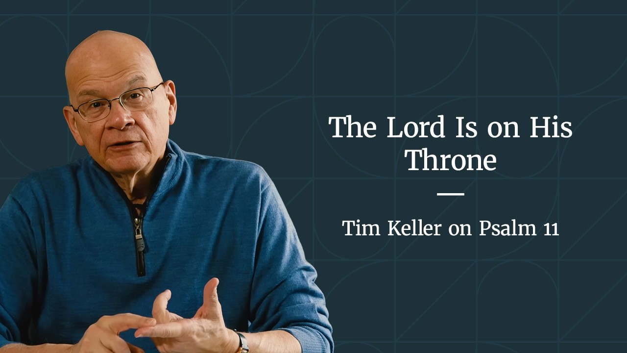 Trusting God in Difficult Times - Psalm 11 Meditation by Tim Keller