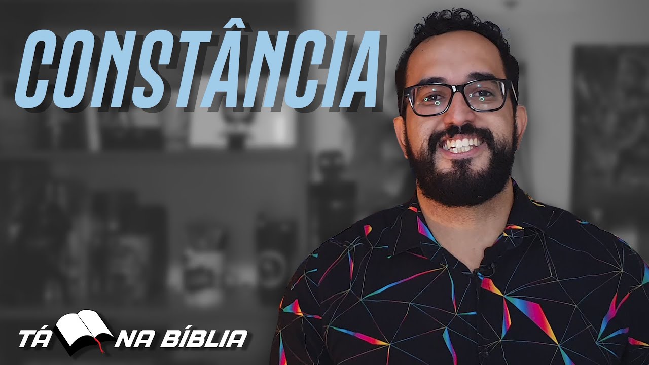 CONSTÂNCIA | TÁ NA BIBLIA