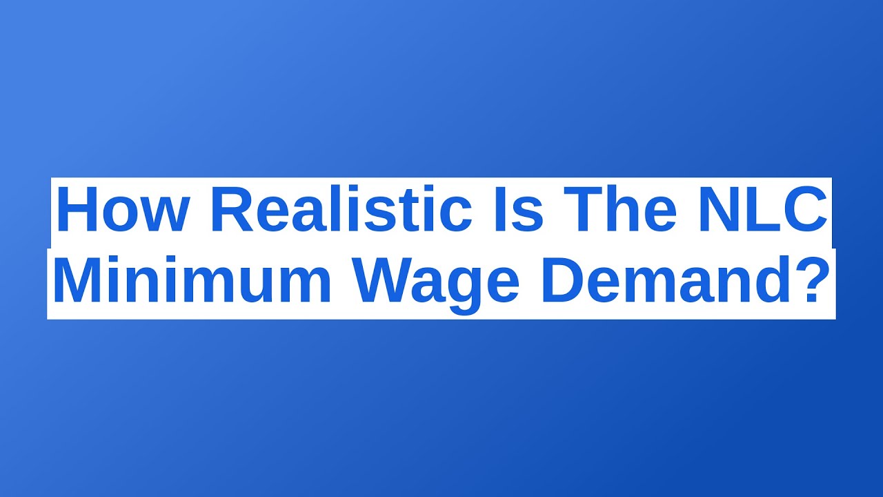 How Realistic Is The NLC Minimum Wage Demand?