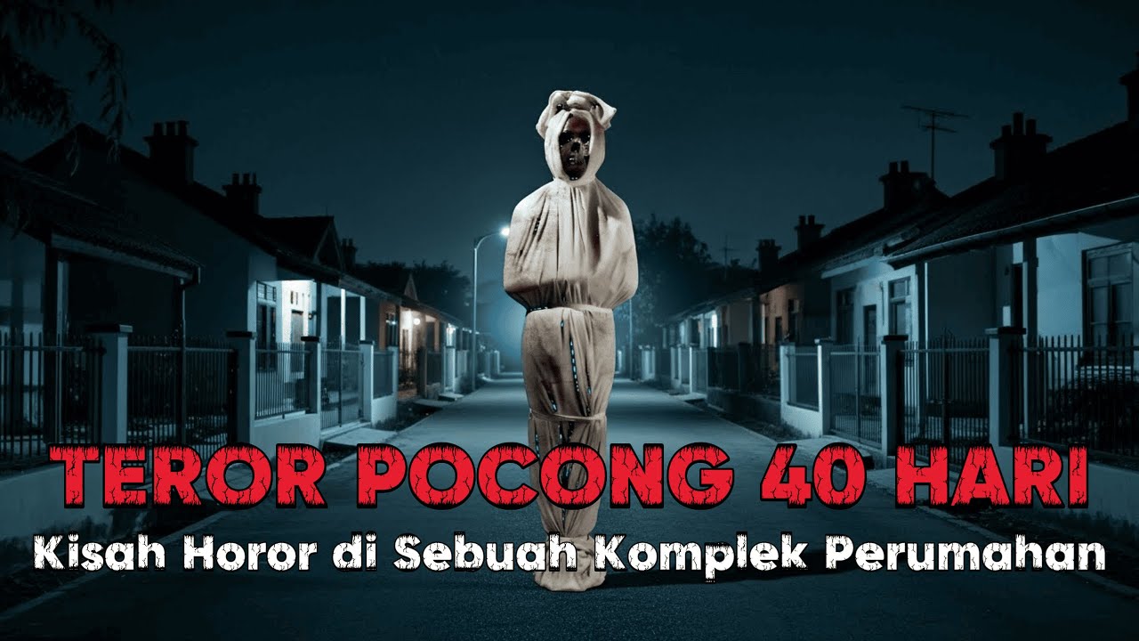 KISAH NYATA TEROR POCONG 40 HARI DI SEBUAH KOMPLEK PERUMAHAN!