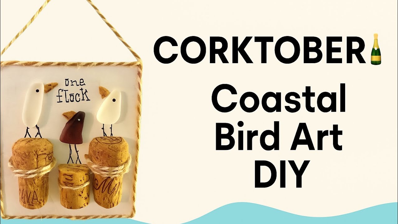 “CORK”TOBER Coastal DIY Cork and Sea Glass Bird Art