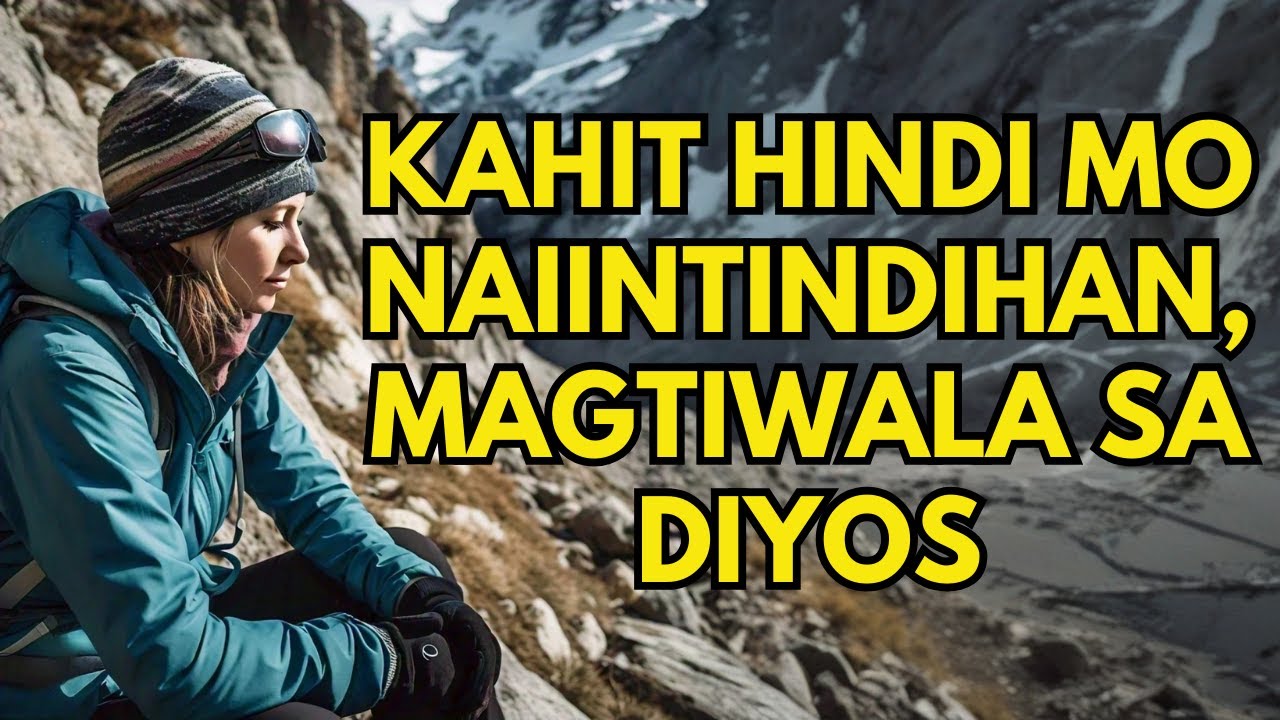 Magtiwala sa Diyos Kahit Hindi Mo Naiintindihan ang Mga Pagbabago sa Iyong Buhay