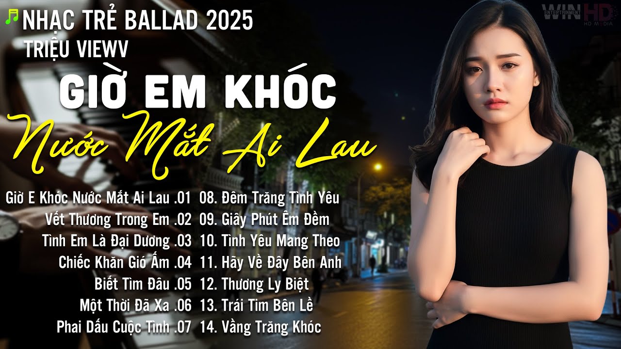 Giờ Em Khóc Nước Mắt Ai Lau - Nhạc Trẻ Ballad Hot Nhất | Playlist Nhạc Trẻ Tâm Trạng Nghe Là Nghiện