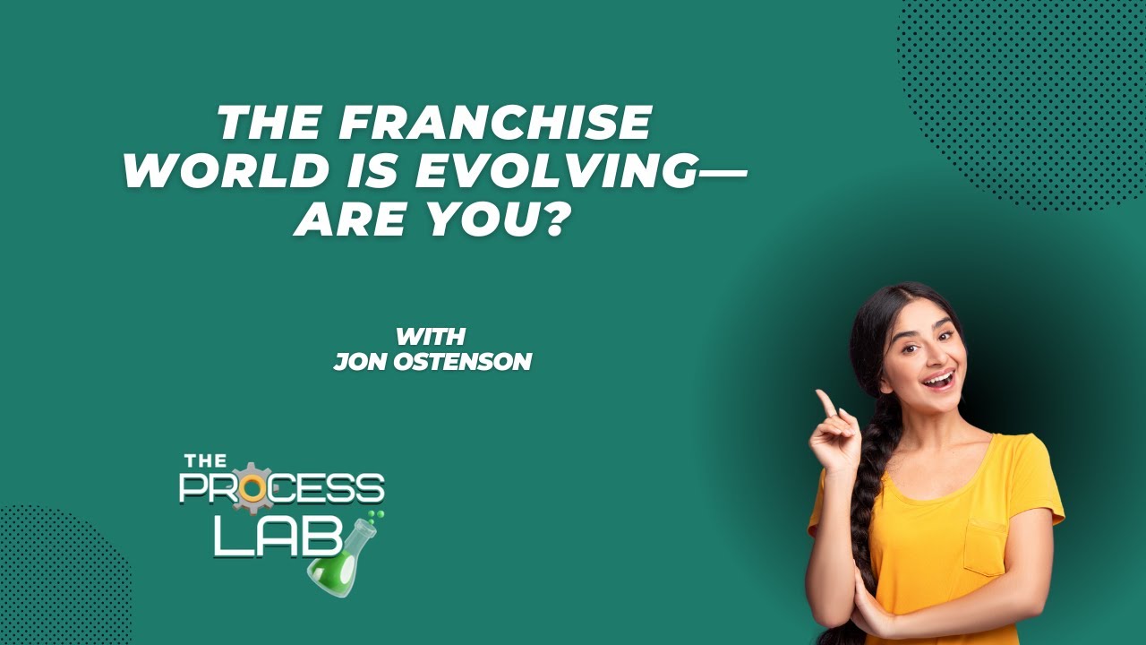 #20 The Franchise World is Evolving&mdash;Are You? | The Process Lab Podcast