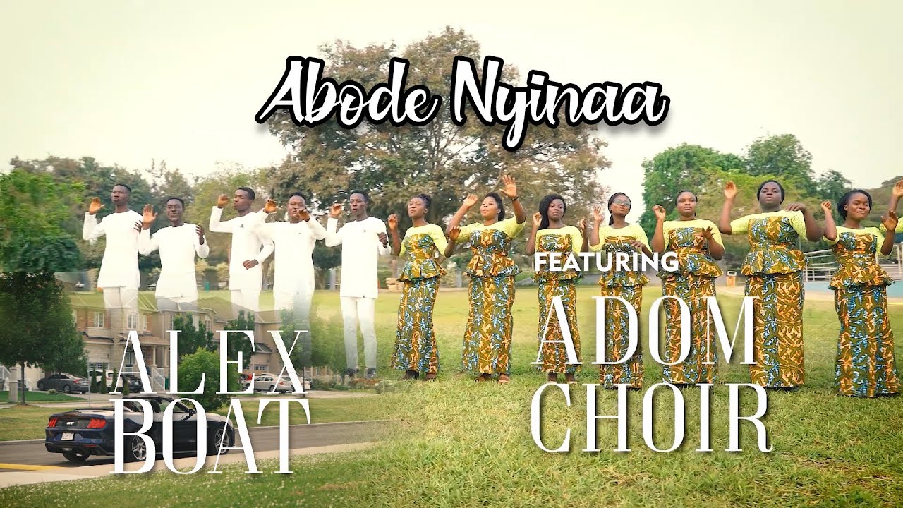 Abode Nyinaa  by Alex Boat ft Adom Choir