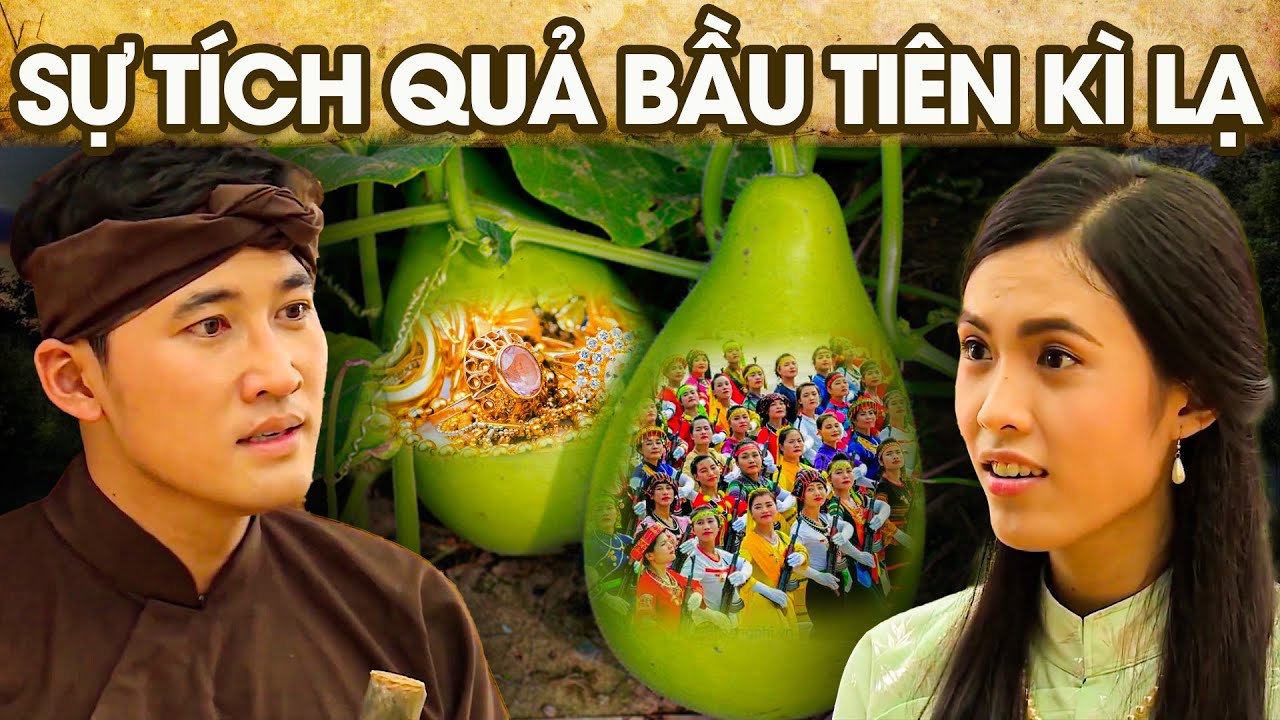 SỰ TÍCH QUẢ BẦU TIÊN KÌ LẠ | SỰ TÍCH VIỆT NAM MỚI NHẤT 2023 | PHIM SỰ TÍCH HAY 2023 | GHIỀN CỔ TÍCH