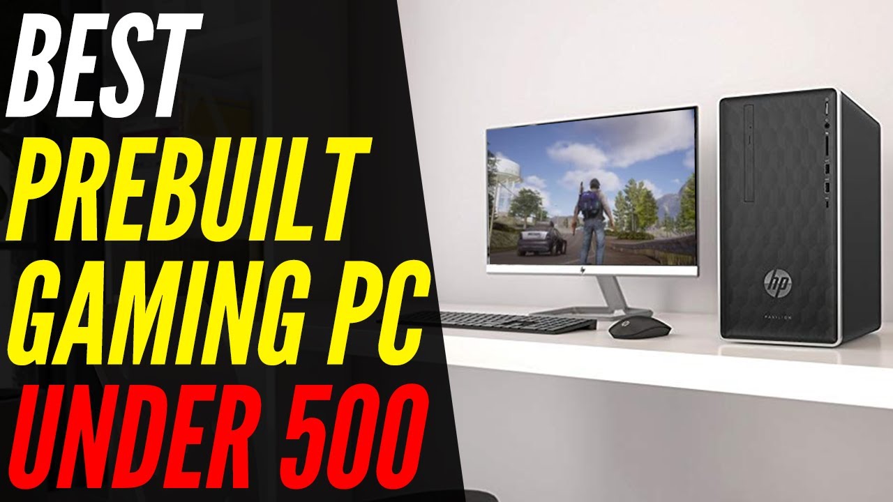 Best Prebuilt Gaming PC 2021 Under 500 - Which One Is the Best for You?