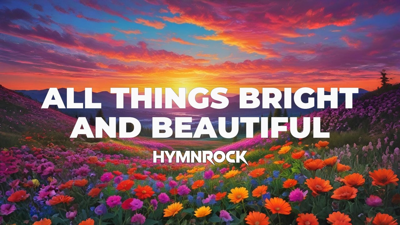All Things Bright And Beautiful ✞ HYMNROCK