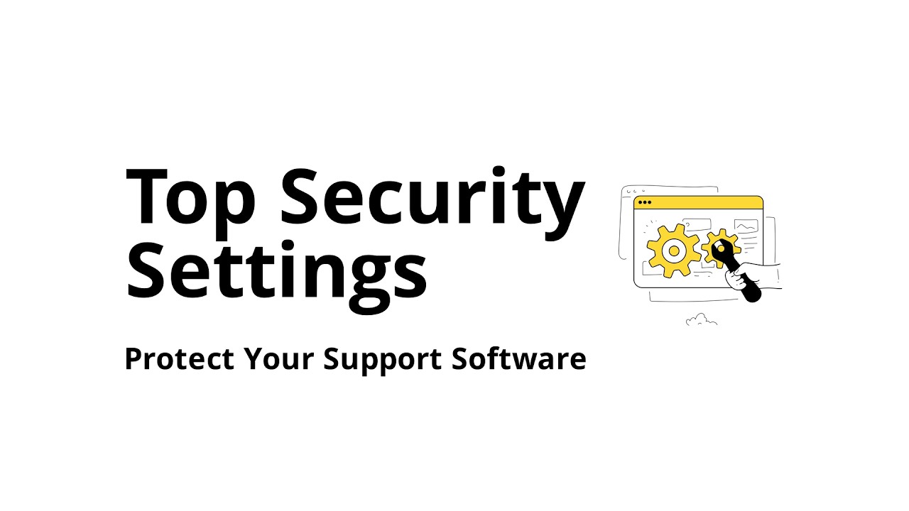 Which security settings should you enable first in customer support software?