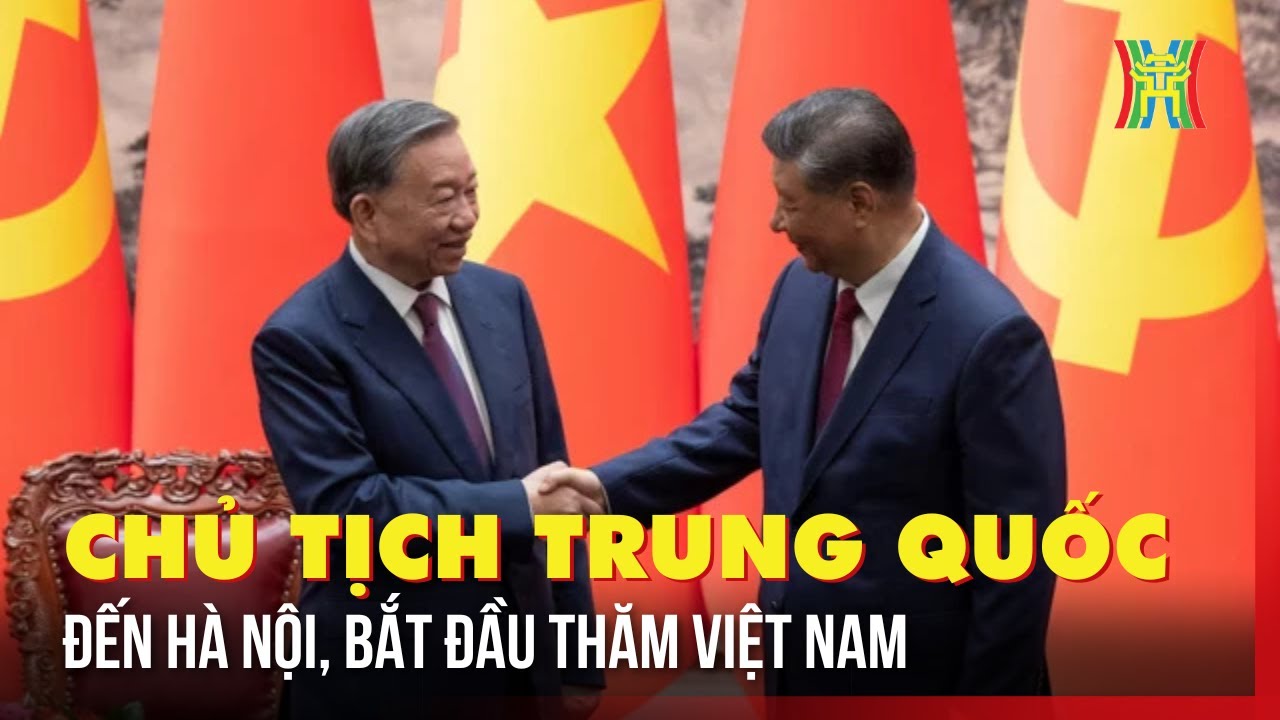 Tổng Bí thư, Chủ tịch Trung Quốc Tập Cận Bình bắt đầu chuyến thăm Việt Nam | Tin tức