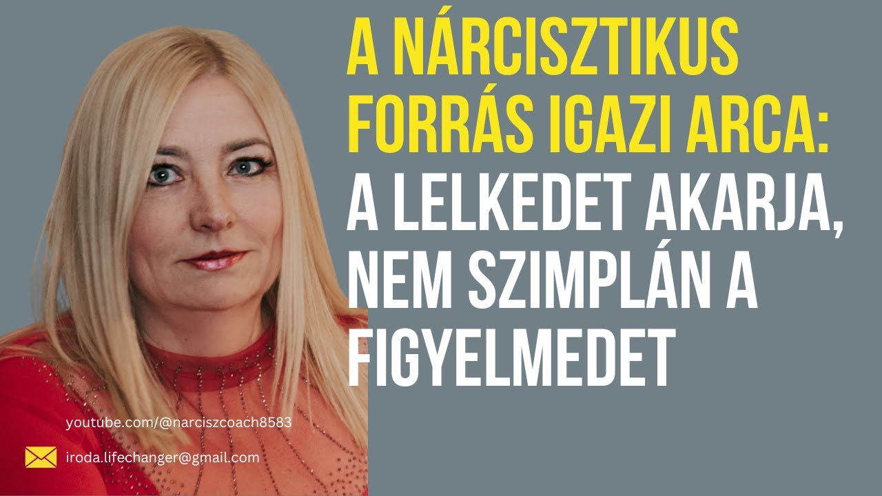 A nárcisztikus forrás igazi arca:  a nárcisztikus a lelkedet is akarja, nem csak a figyelmedet