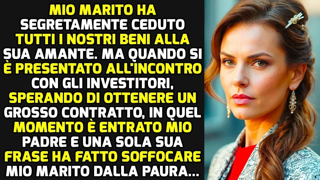 Mio Marito Ha Dato Tutti I Nostri Beni Alla Sua Amante  Ma Mio Padre L'ha Scoperto    STORIE DI