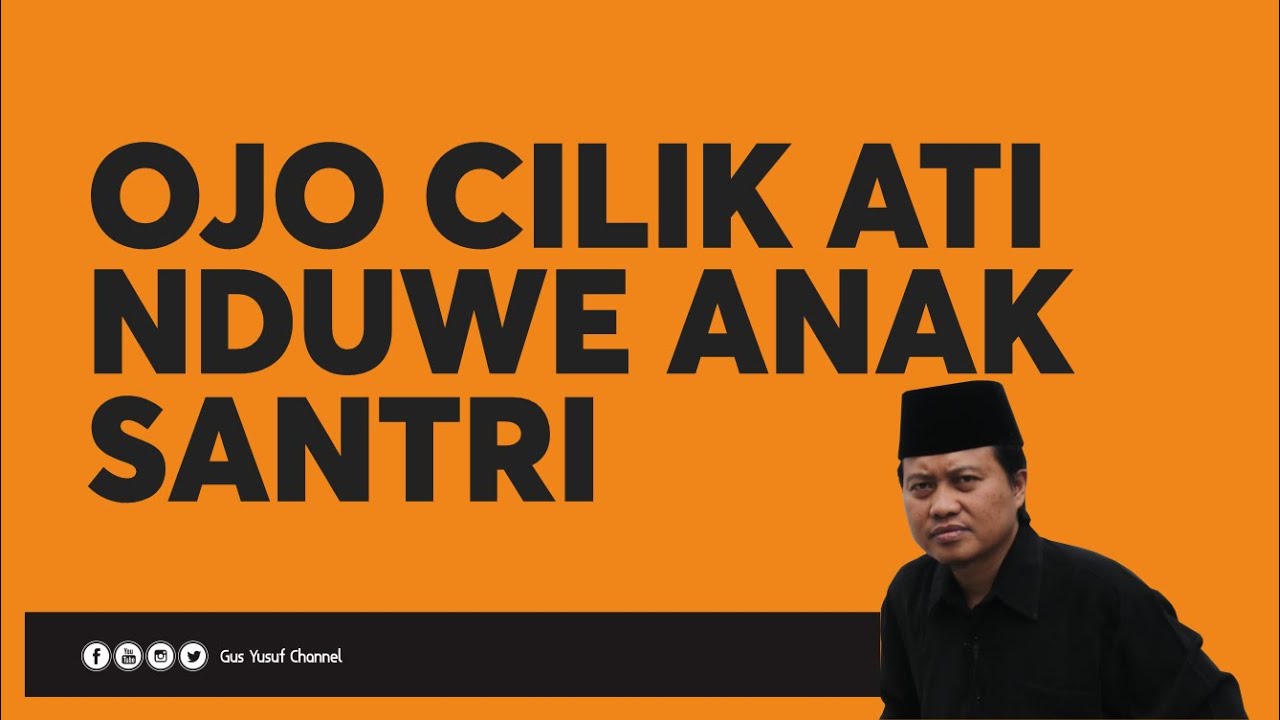SANTRI IKU SING AREP NULUNGI WONG TUANE SLAMET DUNYO AKHIRAT, OJO SUSAH - GUS YUSUF CH -