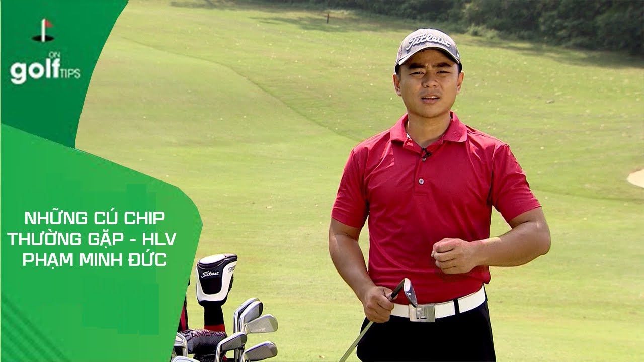 On Golf | Tìm hiểu về những cú Chip thường gặp