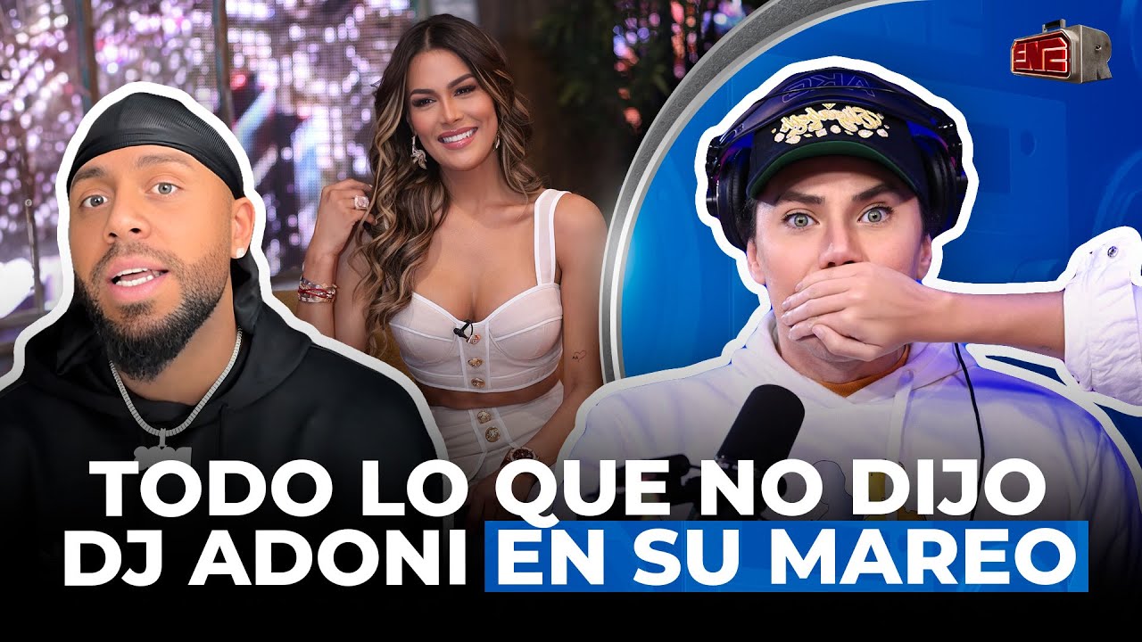 TODO LO QUE NO DIJO DJ ADONI EN SU MAREO CON CAROLINE AQUINO