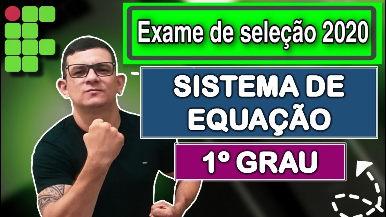 IF - 2020 | 16° AULA : SISTEMA DE EQUAÇÃO DO 1º GRAU. Micamática.