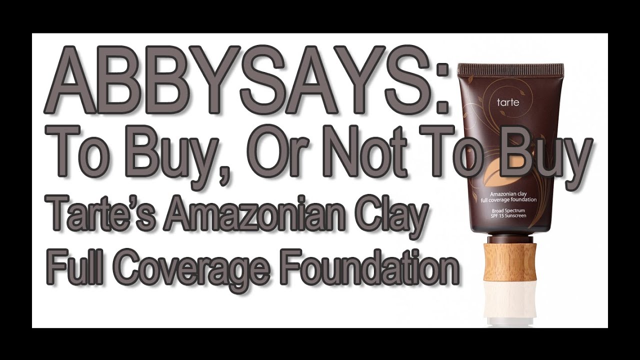 To Buy or Not To Buy? - Tarte's Amazonian Clay Full Coverage Foundation