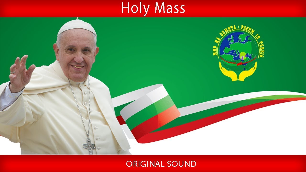 Pope Francis - Sofia - Holy Mass 2019-05-05