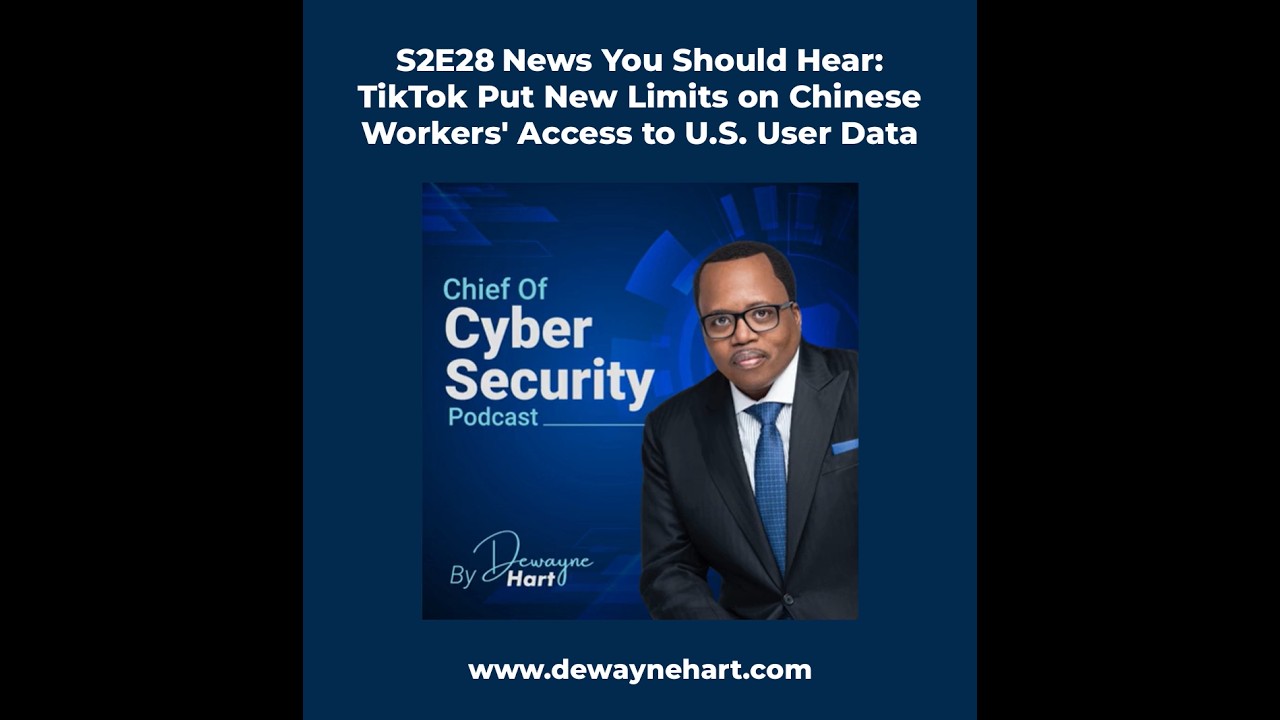 S2, EP13 - NEWS YOU SHOULD HEAR: TikTok  Put New Limits on Chinese Workers' Access to U.S. User Data