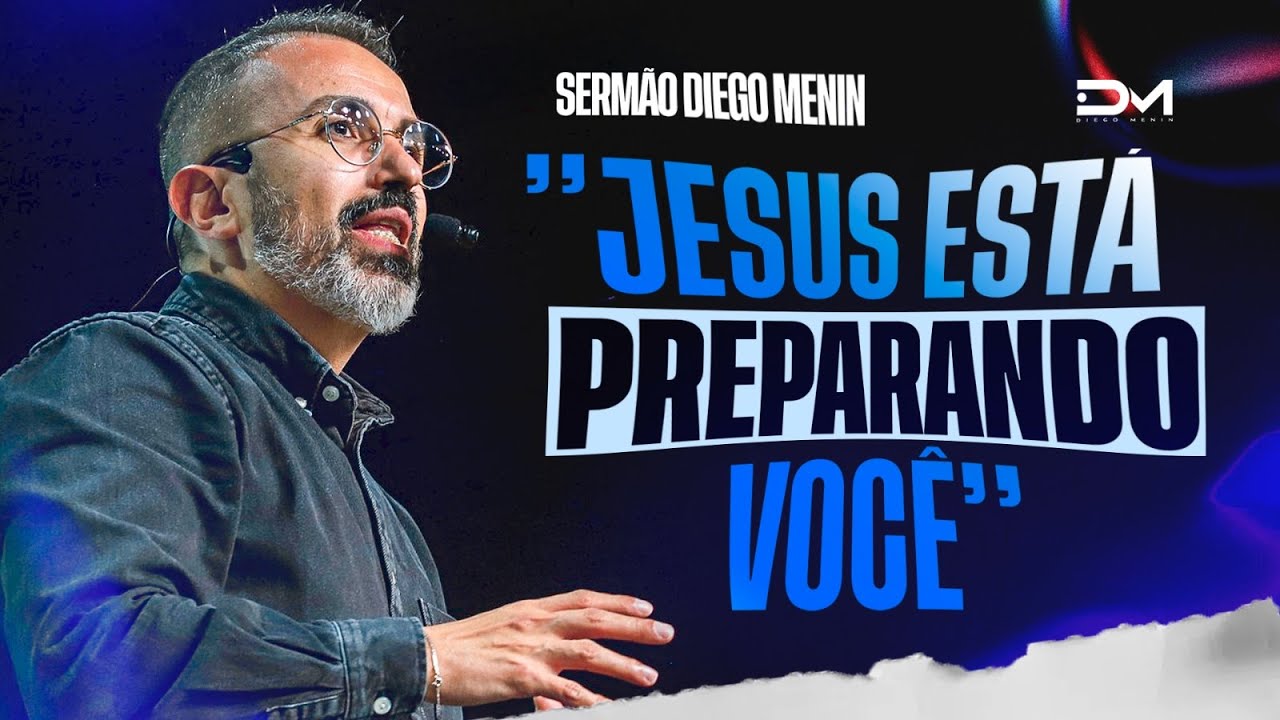 JESUS ESTÁ PREPARANDO VOCÊ - #DIEGOMENIN | SERMÃO