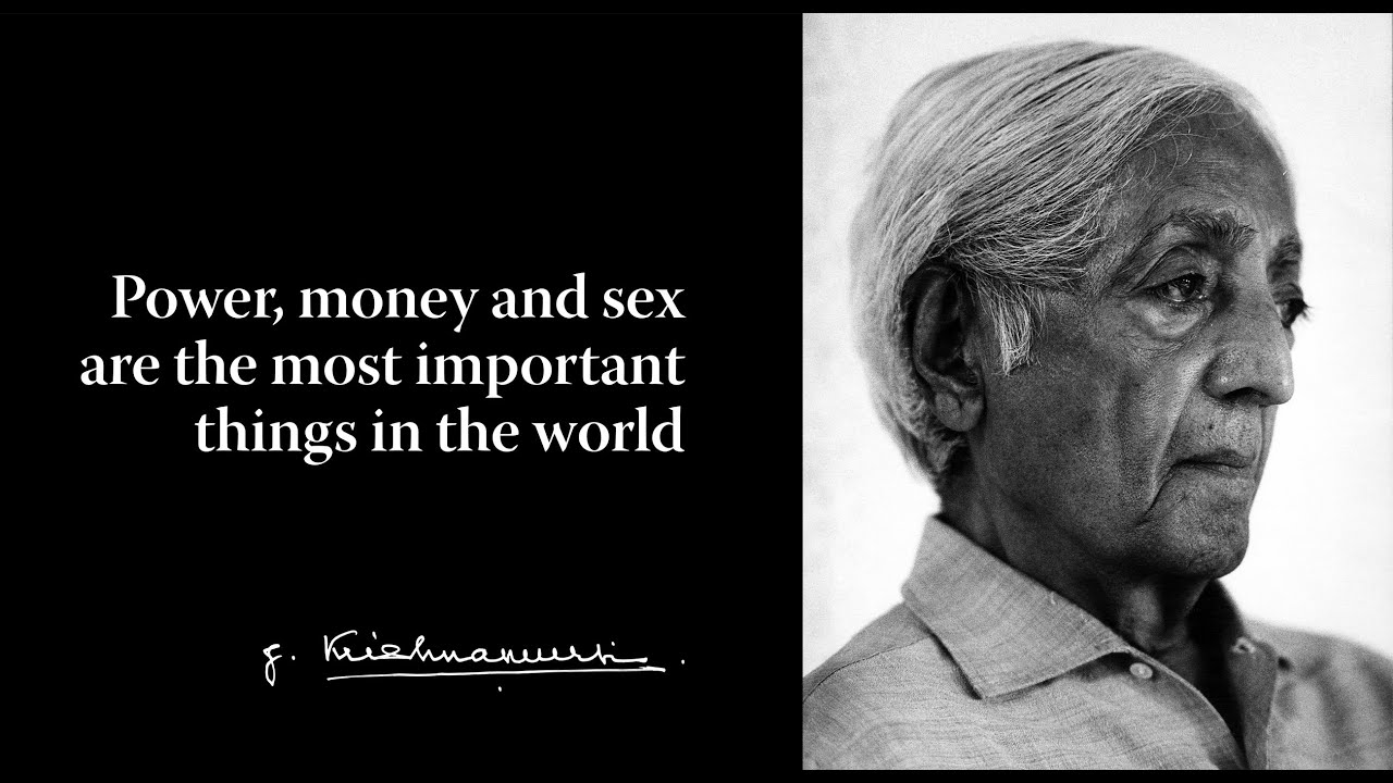 Power, money and sex are the most important things in this world | Krishnamurti