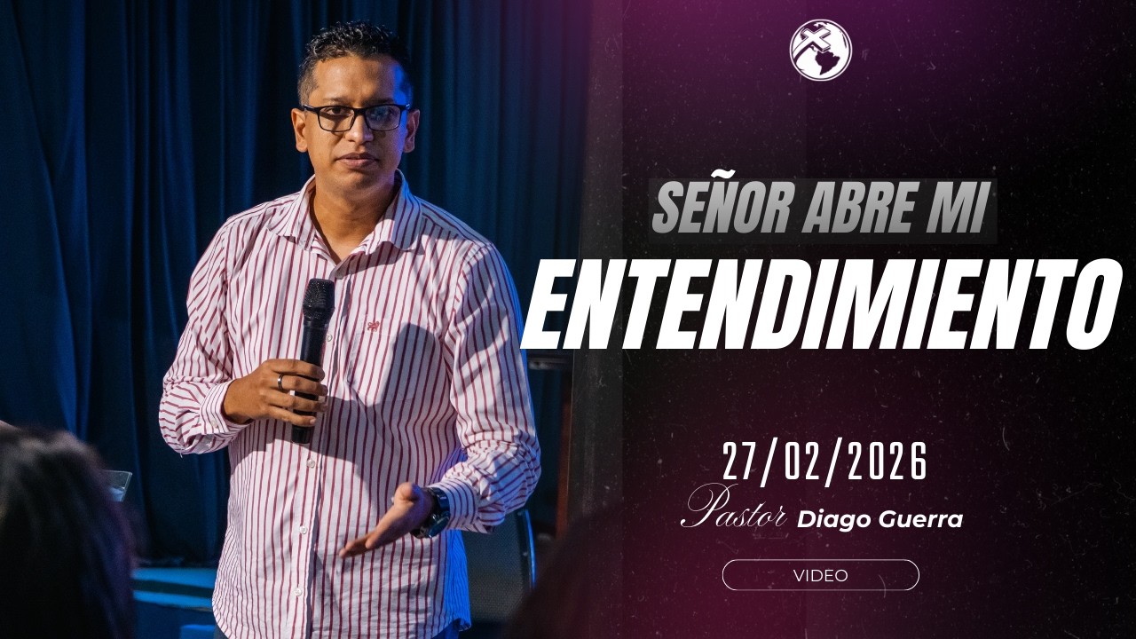 SEÑOR ABRE MI ENTENDIMIENTO | Pastor Diago Guerra | 27/02/2026
