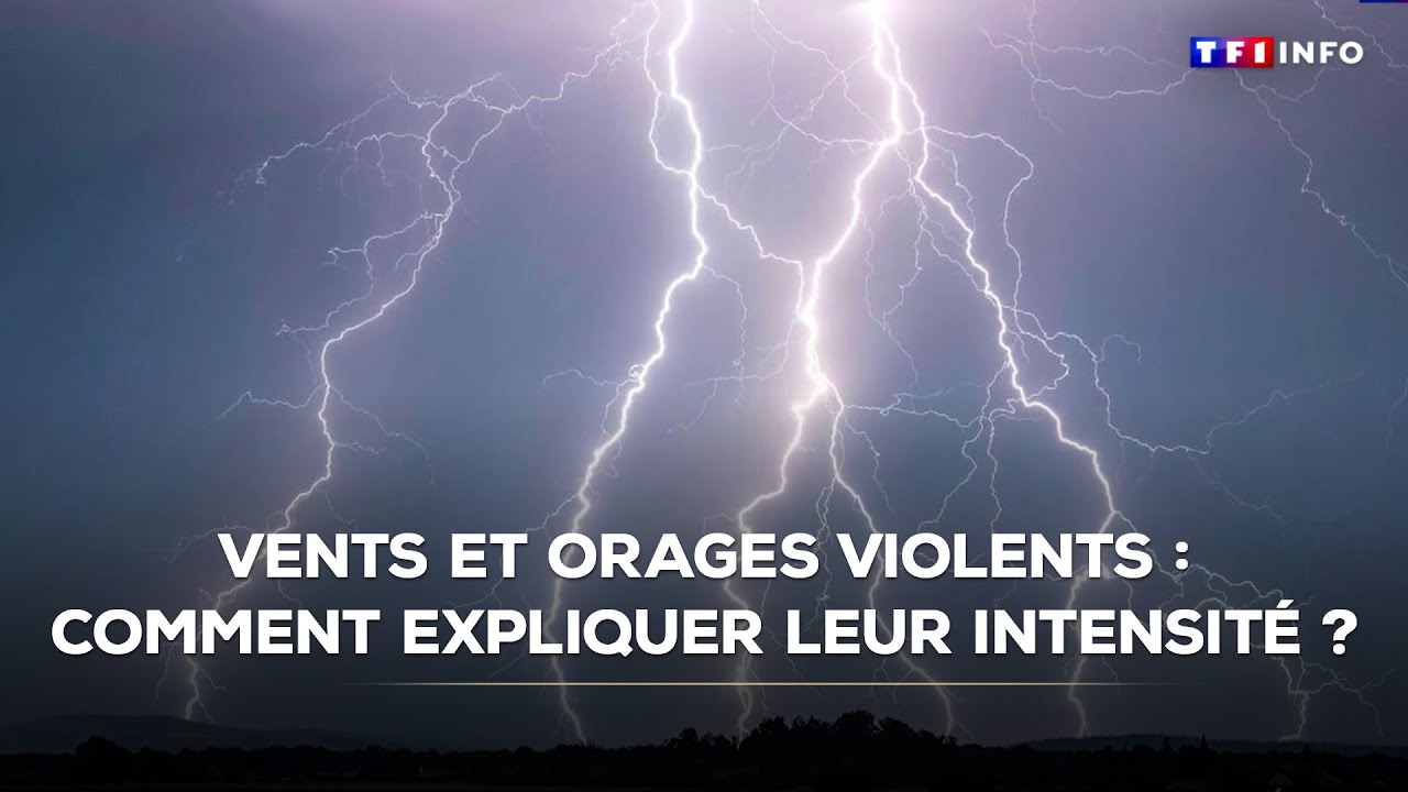 Vents et orages violents : comment expliquer leur intensit&eacute; ? ｜TF1 INFO