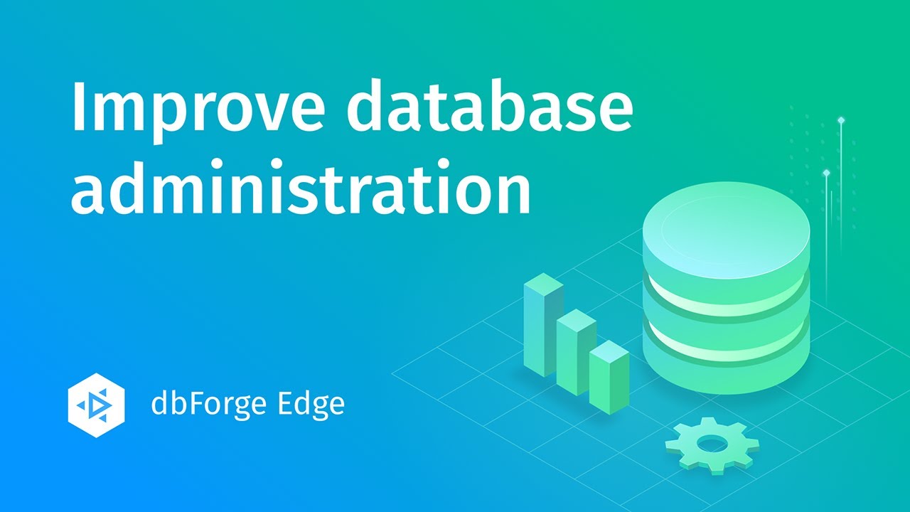Как dbForge Edge помогает в администрировании баз данных