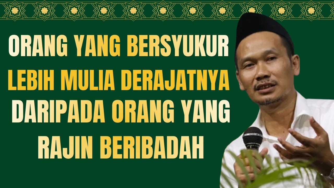 GUS BAHA - ORANG YANG  BERSYUKUR LEBIH MULIA DERAJATNYA DARIPADA YANG RAJIN IBADAH#ngajigusbaha