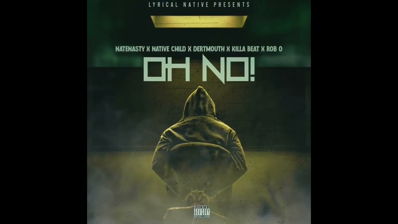 Oh No [Ft.NateNasty,NativeChild,DertMouth,KillaBeat]