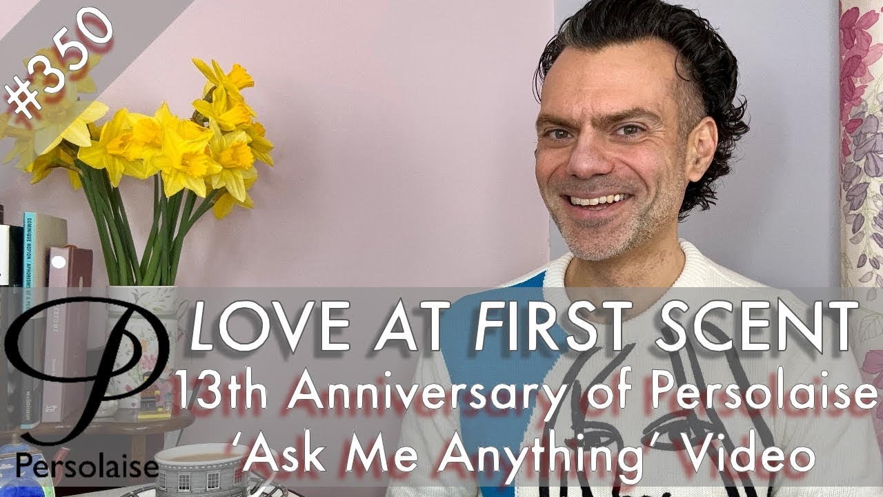 Celebrating 13 Years Of Persolaise -- Ask Me Anything - Persolaise Love At First Scent episode 350