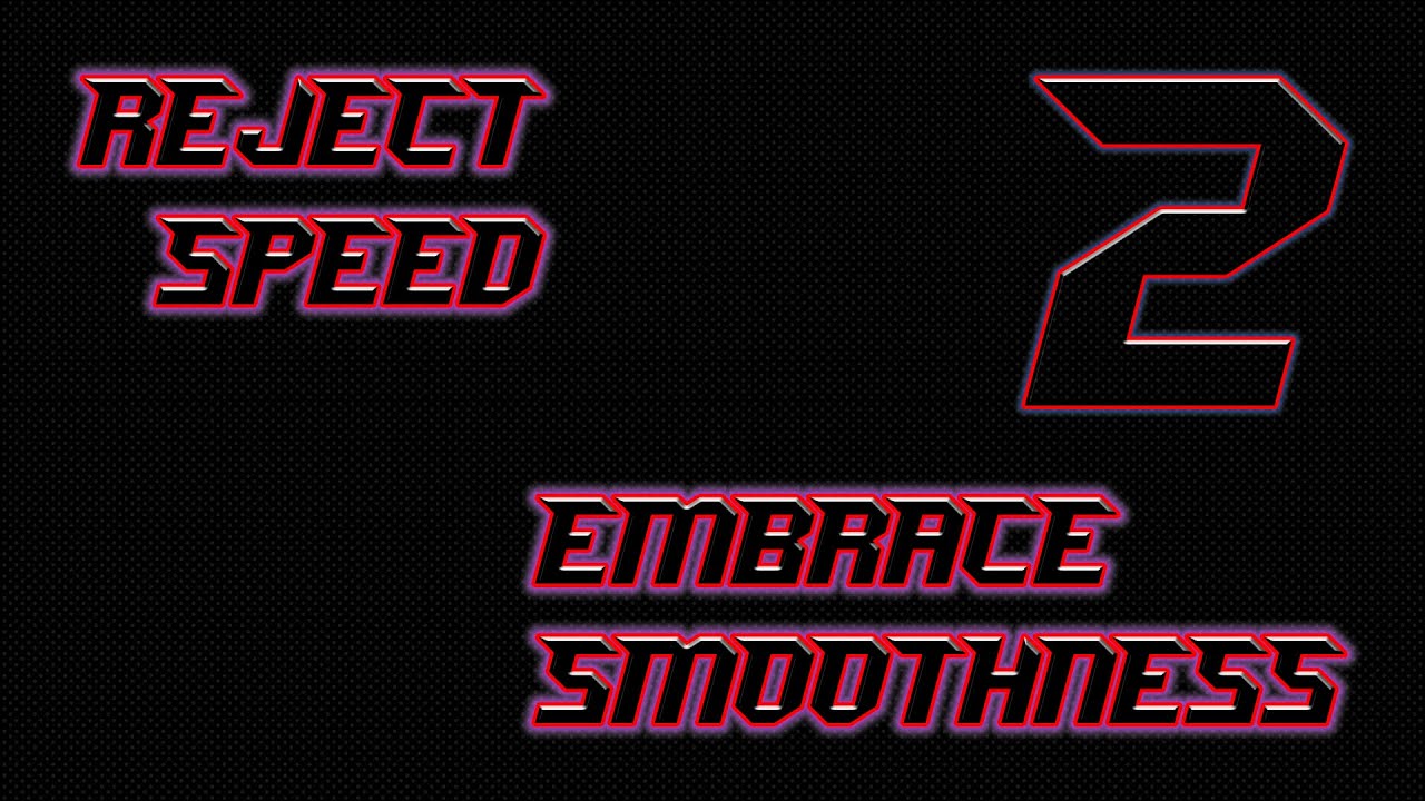 Reject Speed, Embrace Smoothness 2