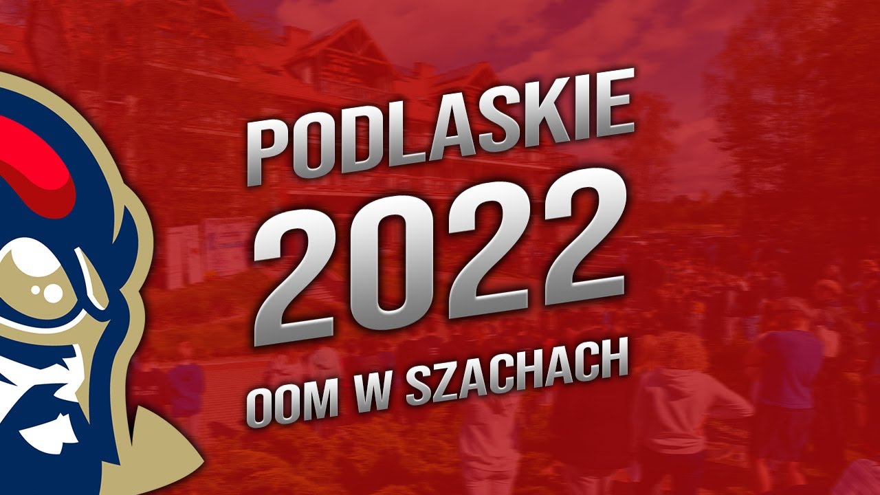 OOM w Szachach, Podlaskie 2022, Serwy k/Augustowa, 7-14.5.2022 r.