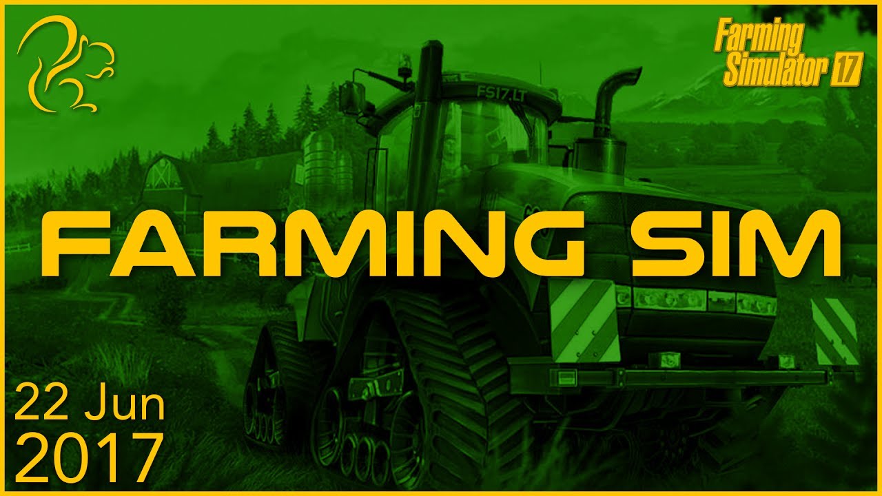Farming Simulator 17 | 22nd June 2017 | SquirrelPlus