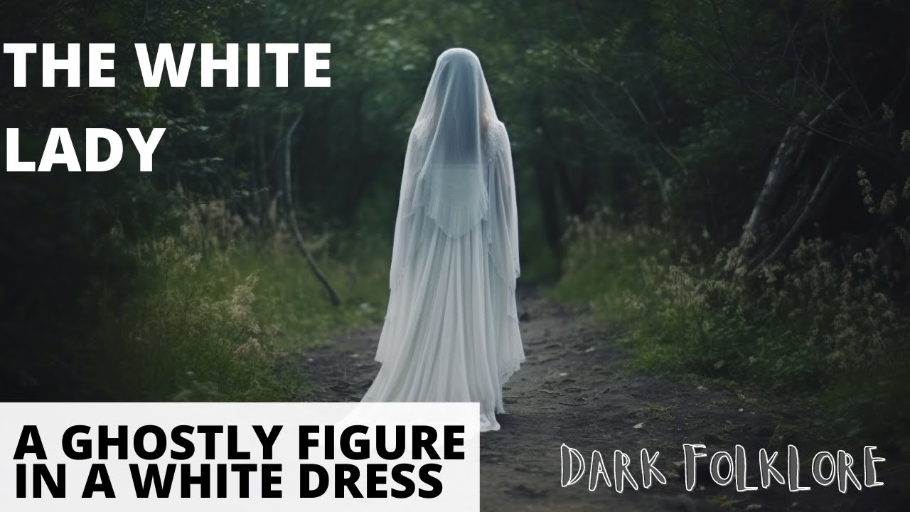 The White Lady: A ghostly figure in a white dress | Short  Folklores from around the world